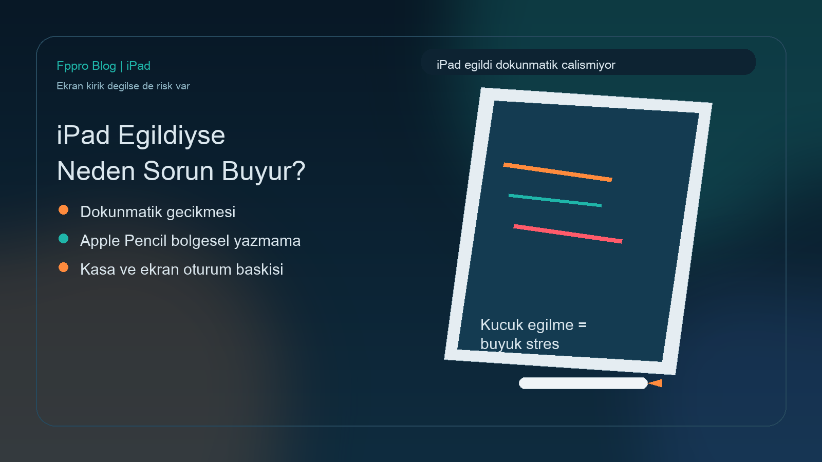 Eğilmiş iPad gövdesi üzerinde dokunmatik ve Apple Pencil sorunlarını anlatan teknik sahne